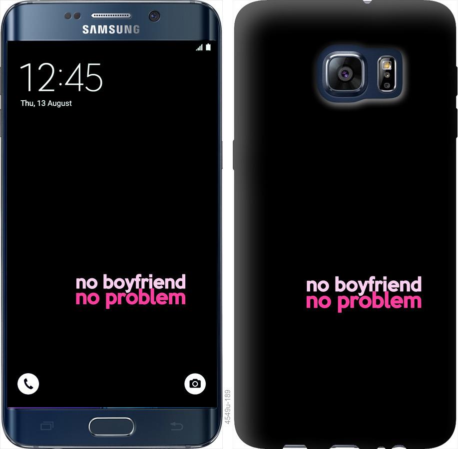 Чехол на Samsung Galaxy S6 Edge Plus G928 no boyfriend no problem